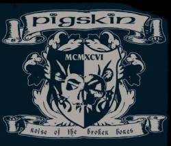 Pigskin : Noise Of The Broken Bones
